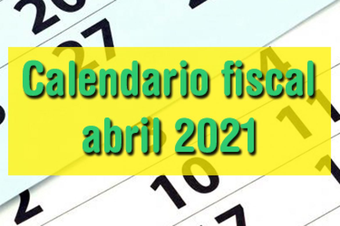Calendario fiscal abril 2021