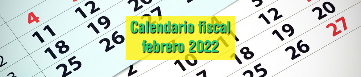 Calendario fiscal febrero 2022